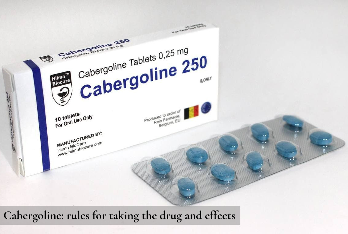 Cabergoline: rules for taking the drug and effects