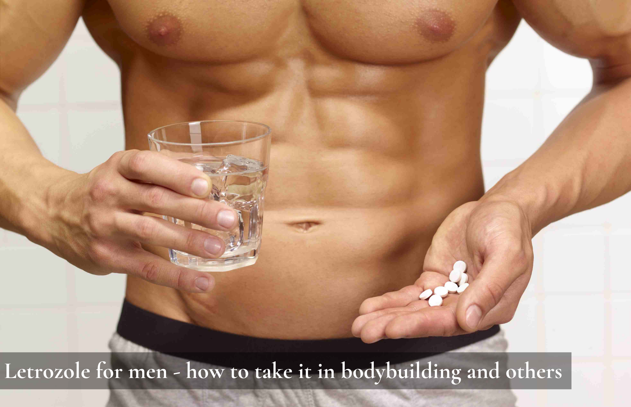 Letrozole for men - how to take it in bodybuilding and others